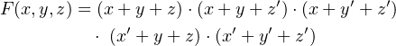 F (x,y,z) = (x + y+ z)⋅(x +y + z′)⋅(x + y′ +z′)
           ⋅ (x′ + y+ z)⋅(x′ + y′ + z′)
