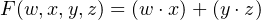 F (w, x,y,z) = (w ⋅x)+ (y⋅z)
