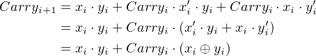                           ′                ′
Carryi+1 = xi ⋅yi + Carryi ⋅x i′ ⋅yi +Carryi′ ⋅xi ⋅yi
        = xi ⋅yi + Carryi ⋅(xi ⋅yi + xi ⋅yi)
        = xi ⋅yi + Carryi ⋅(xi ⊕ yi)

