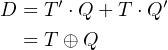      ′         ′
D = T ⋅Q + T ⋅Q
  = T ⊕Q

