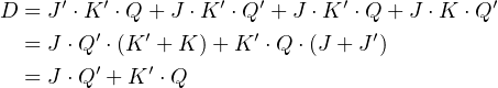      ′   ′         ′   ′      ′            ′
D = J ⋅K′ ⋅Q +′ J ⋅K ⋅Q′+ J ⋅K  ⋅Q′ +J ⋅K ⋅Q
  = J ⋅Q ⋅(K  +K )+ K  ⋅Q ⋅(J + J )
  = J ⋅Q′ + K ′ ⋅Q

