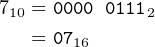 710 = 0000 01112
   = 0716

