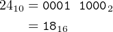 2410 = 0001 10002
    = 18
        16
