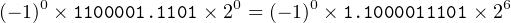 (− 1)0 × 1100001.1101 × 20 = (− 1)0 × 1.1000011101× 26
