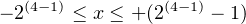    (4−1)         (4−1)
− 2    ≤ x ≤ + (2     − 1)
     