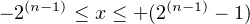 − 2(n− 1) ≤ x ≤ + (2(n−1) − 1)

