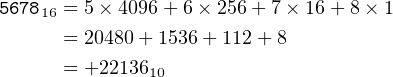 567816 = 5× 4096+ 6 × 256 + 7× 16+ 8 × 1
      = 20480+ 1536+ 112+ 8

      = +2213610
