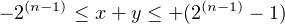   (n−1)            (n− 1)
− 2    ≤ x+ y ≤ +(2    − 1)
     