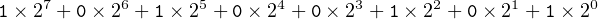 1× 27 + 0 × 26 + 1× 25 + 0 × 24 + 0× 23 + 1 × 22 + 0× 21 + 1 ×20
