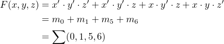             ′  ′  ′   ′ ′        ′          ′
F (x,y,z) = x ⋅y ⋅z +x  ⋅y ⋅z + x⋅y ⋅z + x ⋅y⋅z
         = m0 + m1 +m5 + m6
         = ∑ (0,1,5,6)
